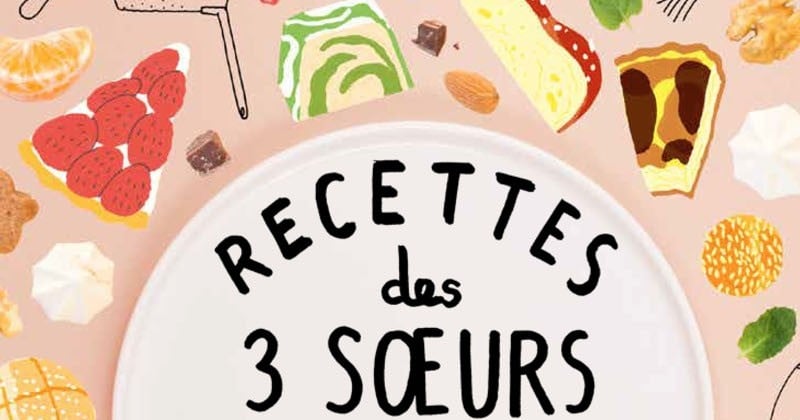 Un livre de recettes simple d'accès avec de jolies illustrations, c'est la promesse des Recette des 3 sœurs pour becs sucrés