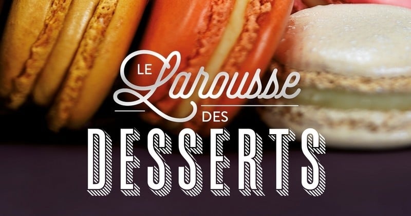 Le Larousse des Desserts, la bible de la pâtisserie par Pierre Hermé  !